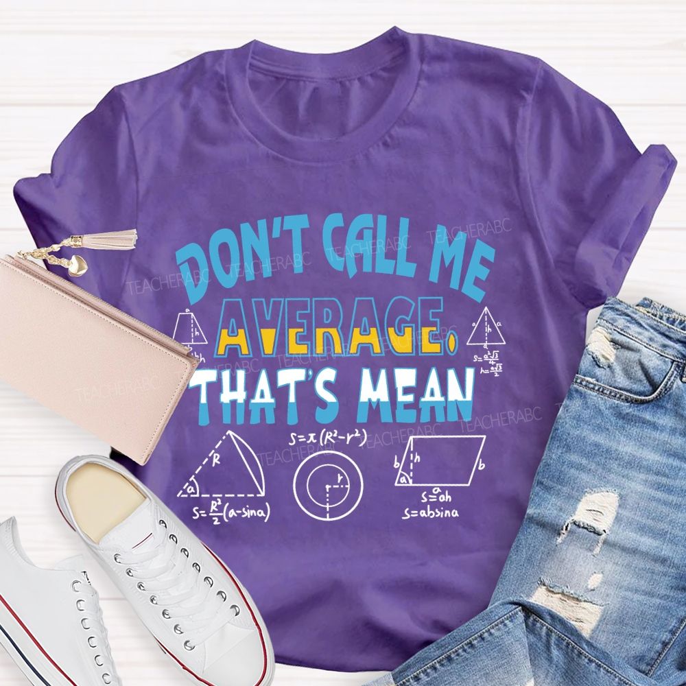 Don’t Call Me Average That’s Mean Gradient Copywriting Math Teacher T-shirt