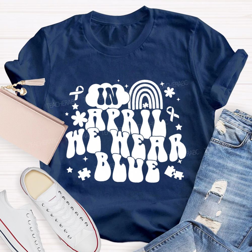 In April We Wear Blue Rainbow Ribbon Teacher T-Shirt