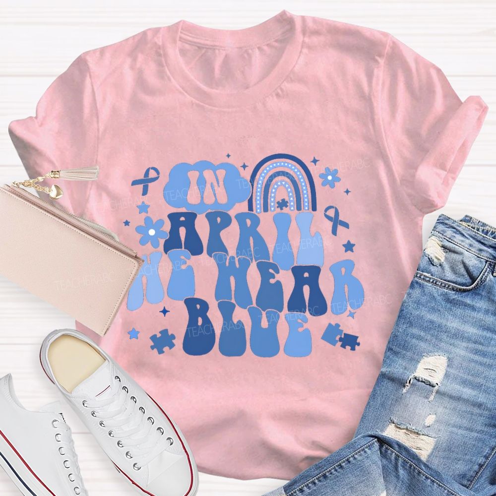 In April We Wear Blue Rainbow Ribbon Teacher T-Shirt