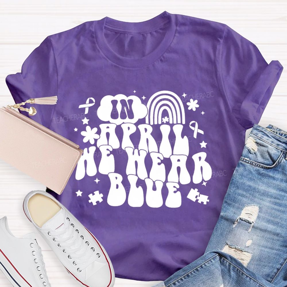 In April We Wear Blue Rainbow Ribbon Teacher T-Shirt