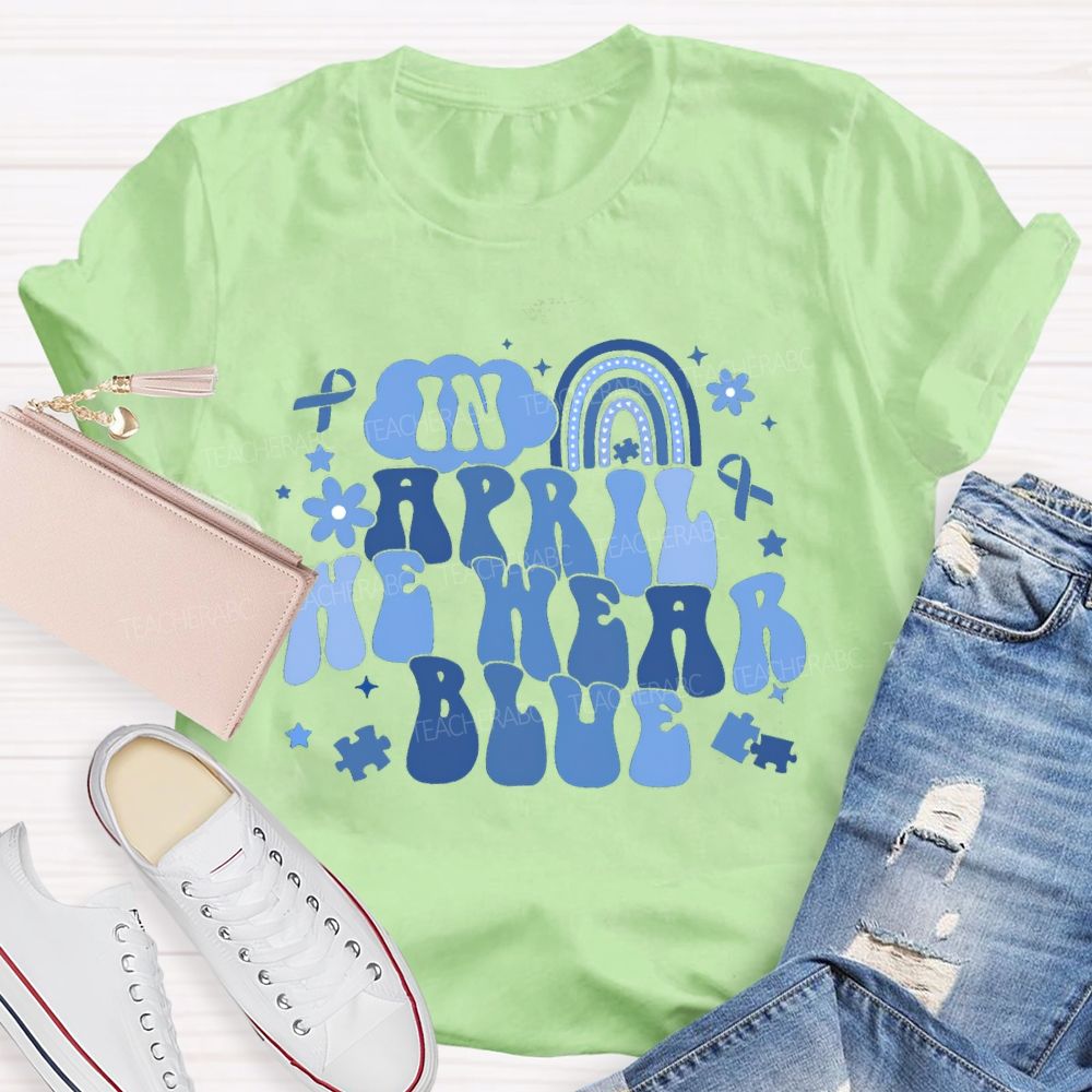 In April We Wear Blue Rainbow Ribbon Teacher T-Shirt