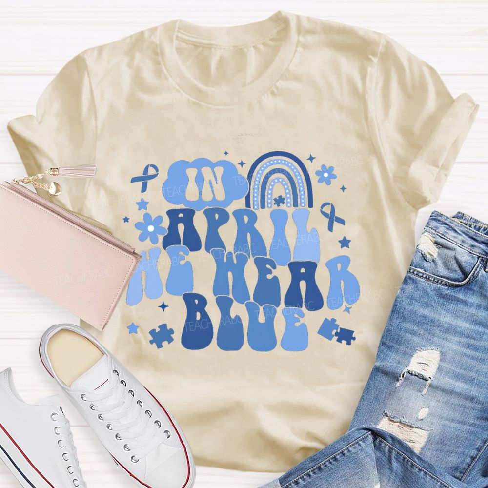 In April We Wear Blue Rainbow Ribbon Teacher T-Shirt