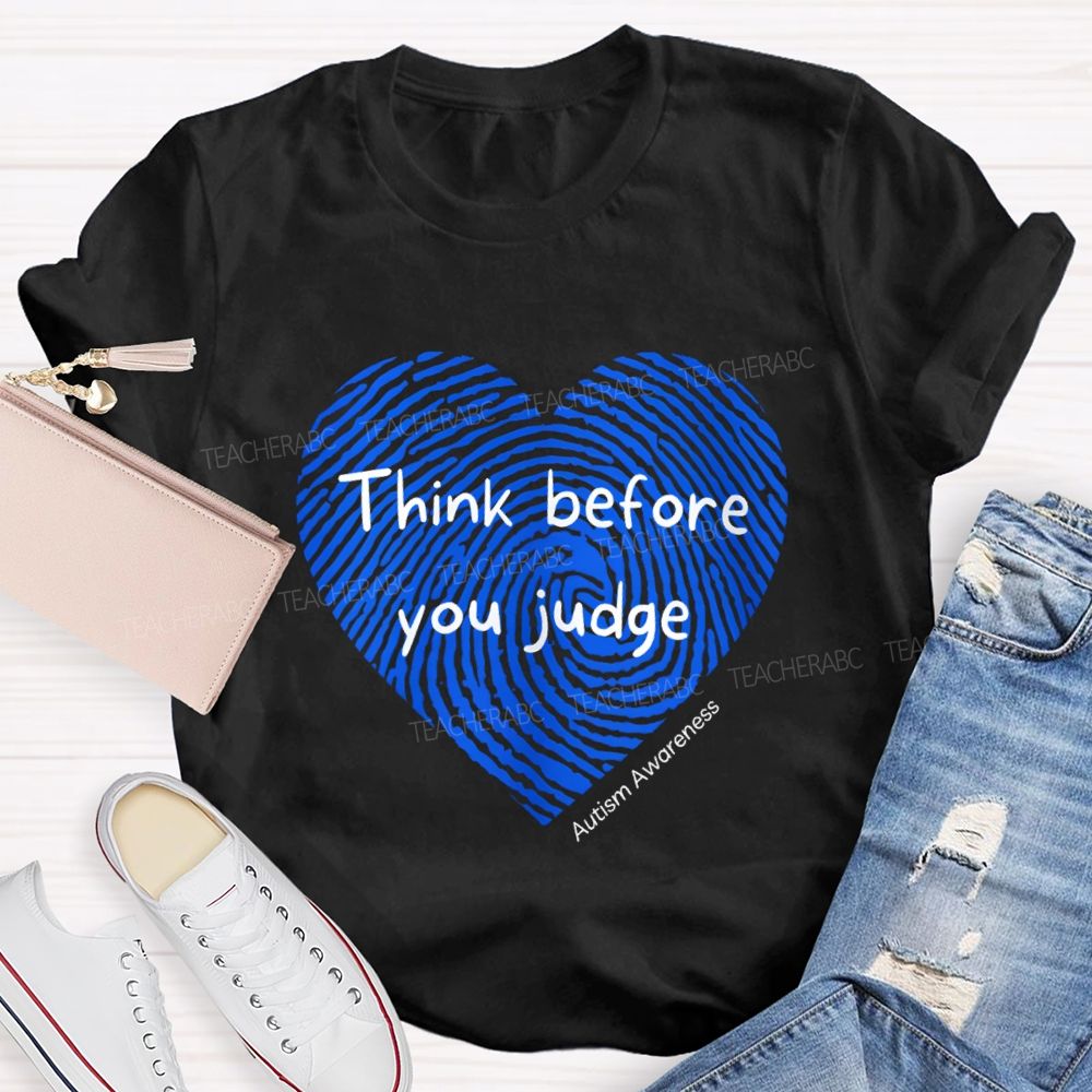 Think Before You Judge Teacher T-Shirt