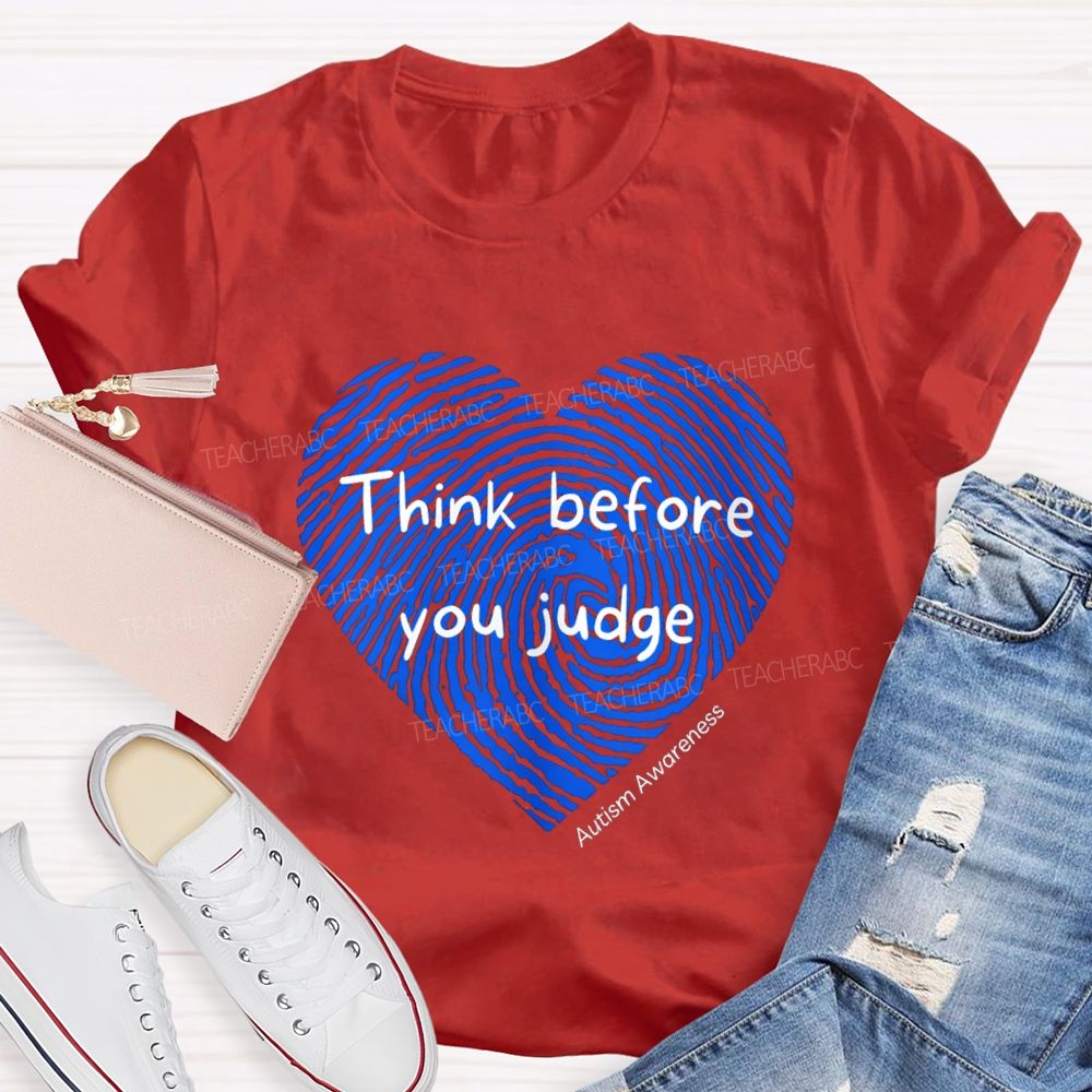 Think Before You Judge Teacher T-Shirt
