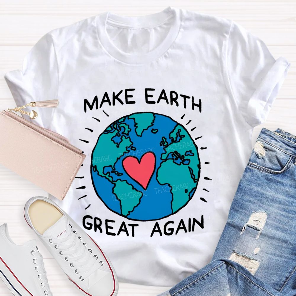 Make Earth Great Again  Teacher T-shirt