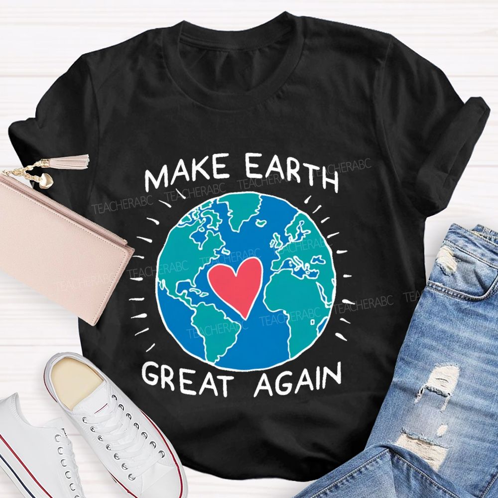 Make Earth Great Again  Teacher T-shirt