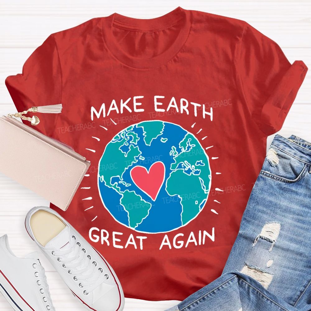 Make Earth Great Again  Teacher T-shirt