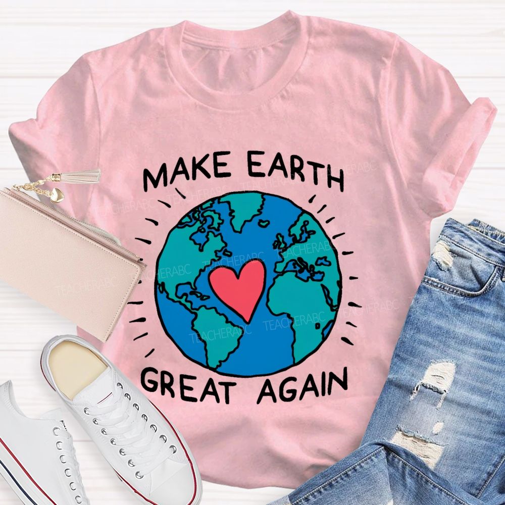 Make Earth Great Again  Teacher T-shirt