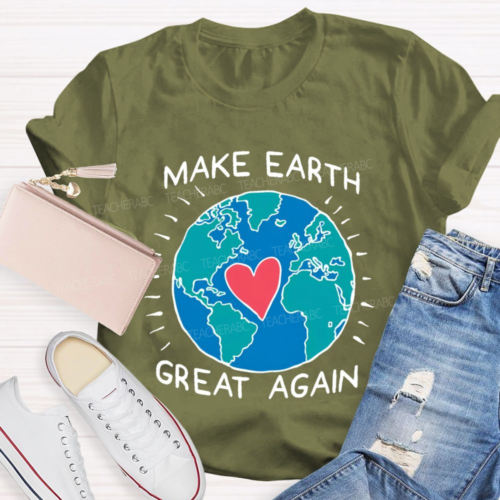 Make Earth Great Again  Teacher T-shirt
