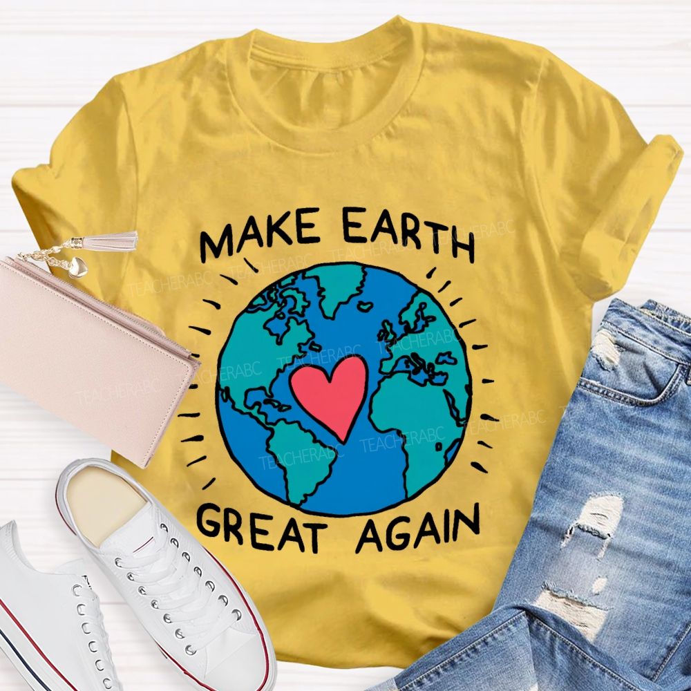 Make Earth Great Again  Teacher T-shirt