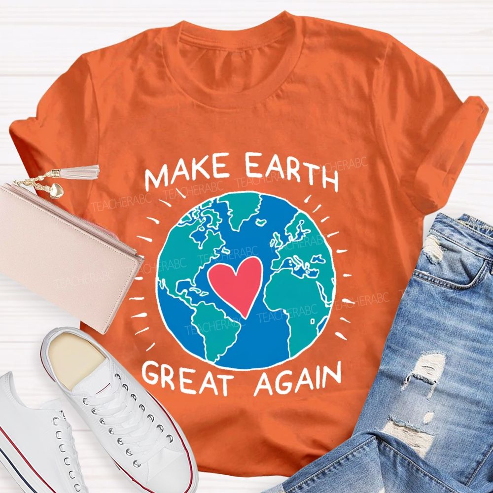 Make Earth Great Again  Teacher T-shirt