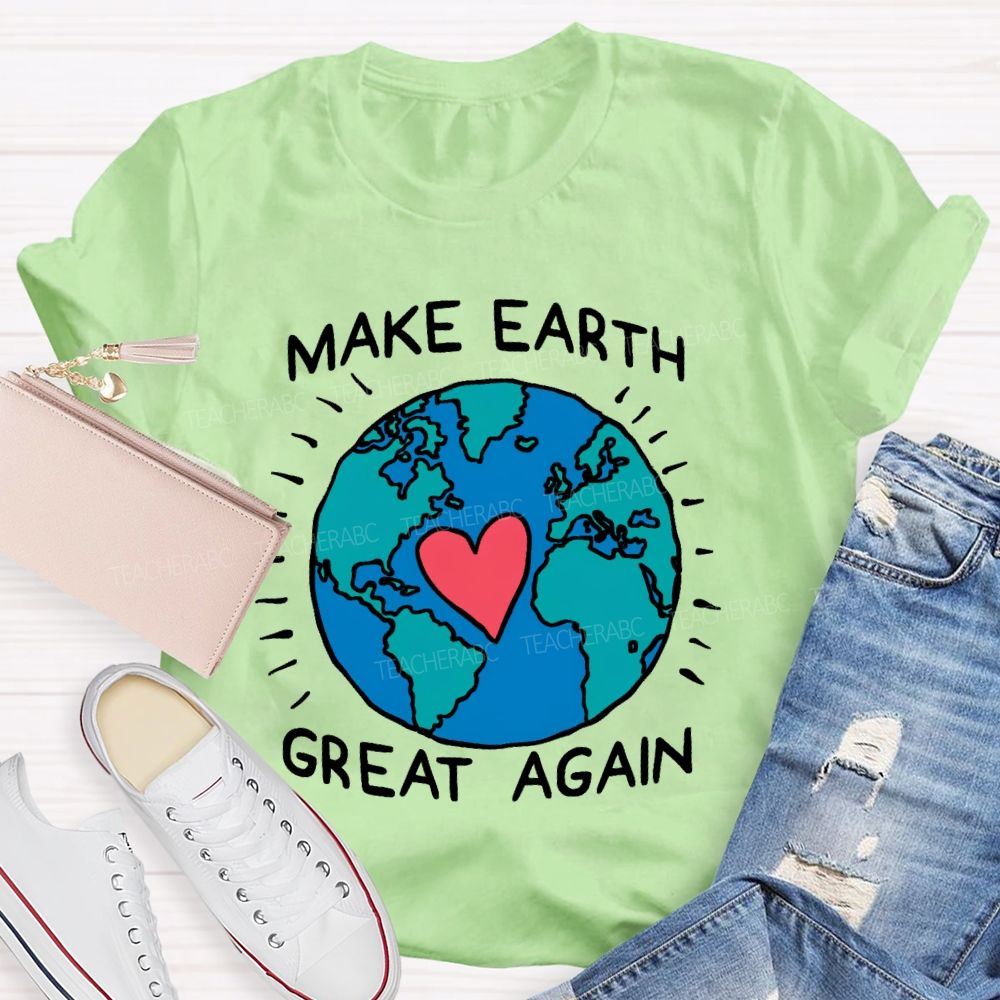 Make Earth Great Again  Teacher T-shirt
