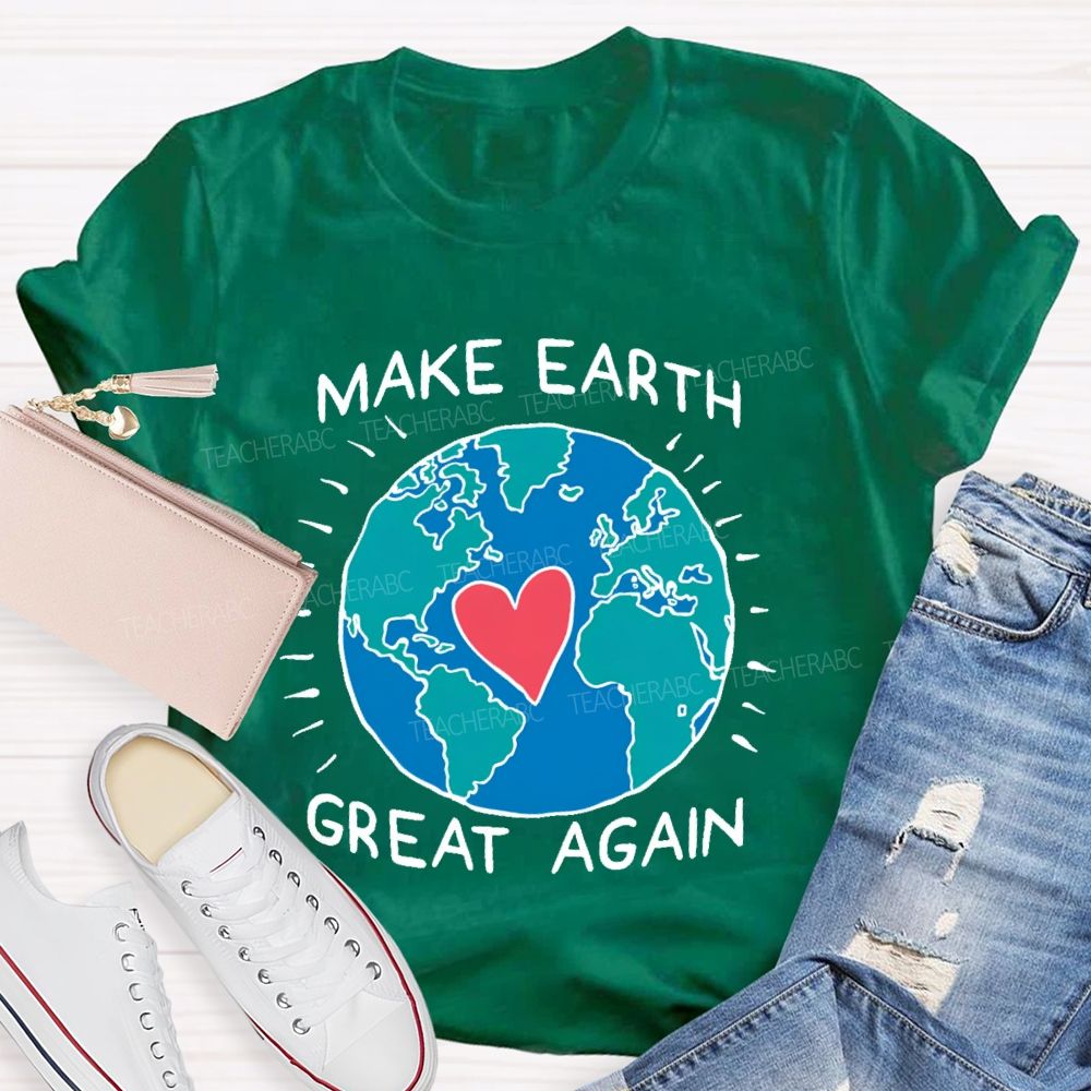 Make Earth Great Again  Teacher T-shirt