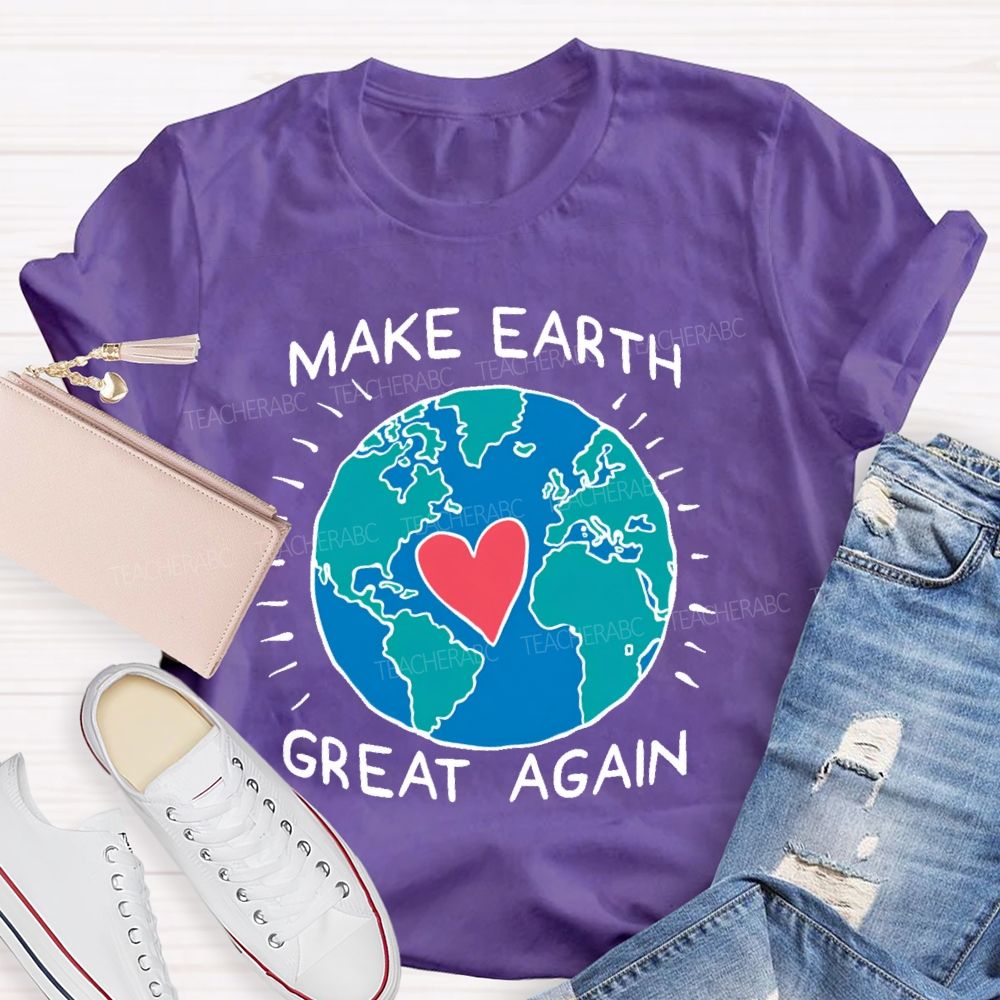 Make Earth Great Again  Teacher T-shirt