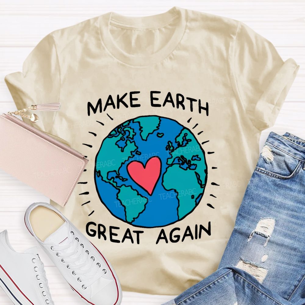 Make Earth Great Again  Teacher T-shirt
