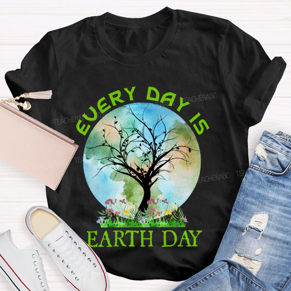 Every Day Is Earth Day Graphic  Teacher T-shirt