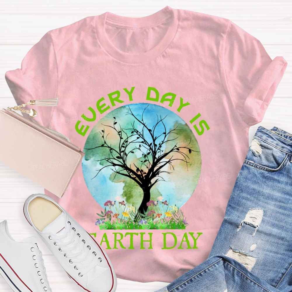 Every Day Is Earth Day Graphic  Teacher T-shirt