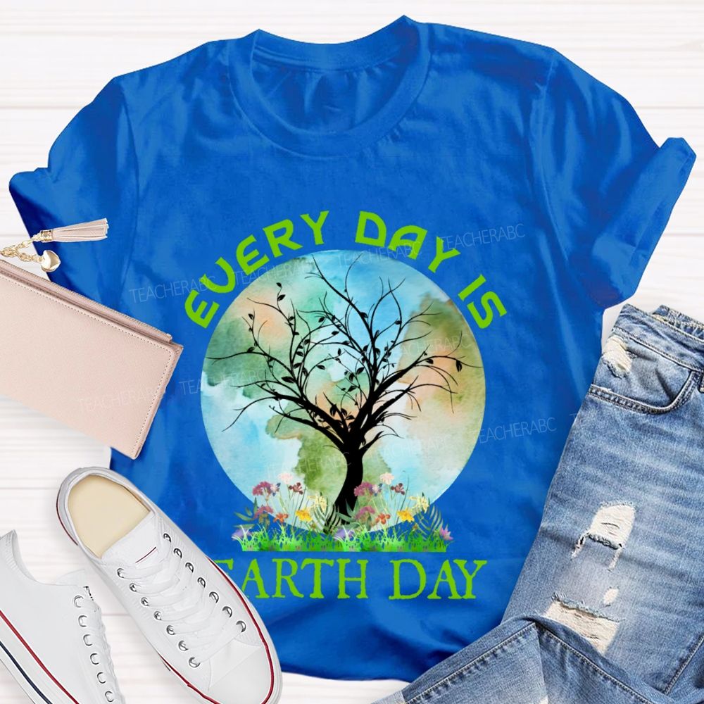 Every Day Is Earth Day Graphic  Teacher T-shirt