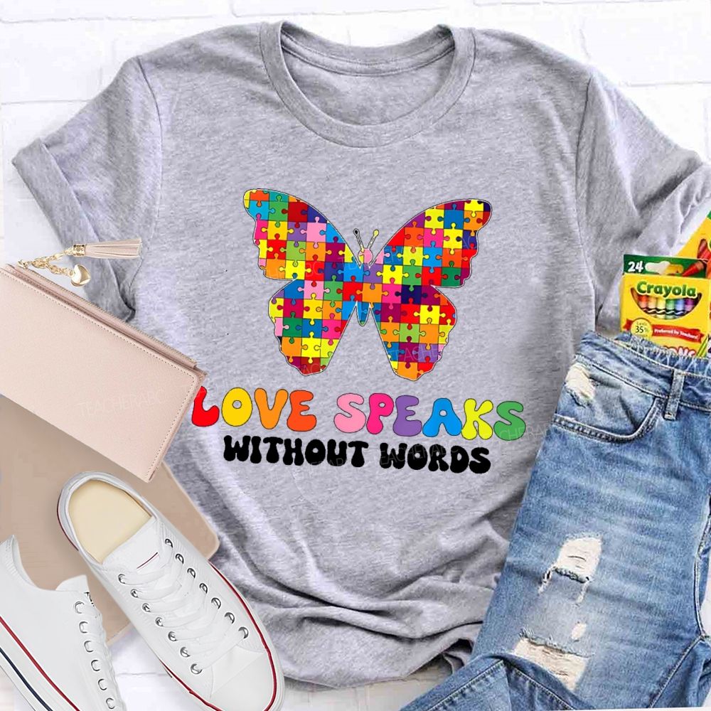 Love Speaks Without Words Teacher T-shirt
