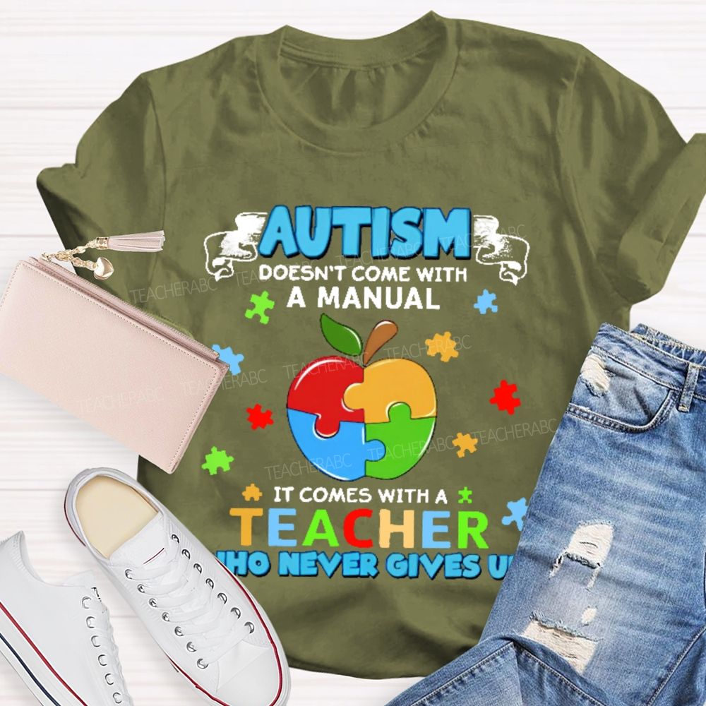Autism Doesn't Come With A Manual It Comes With A Teacher Who Never Gives Up Puzzle Apple  Teacher T-shirt