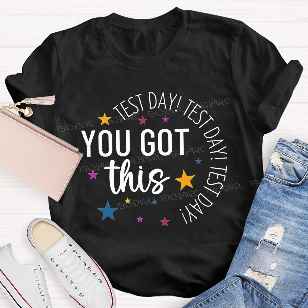 Test Day Test Day Test Day You Got This Teacher T-shirt