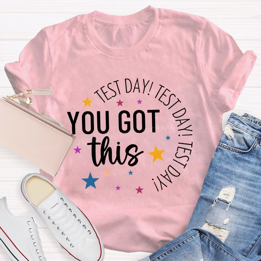 Test Day Test Day Test Day You Got This Teacher T-shirt