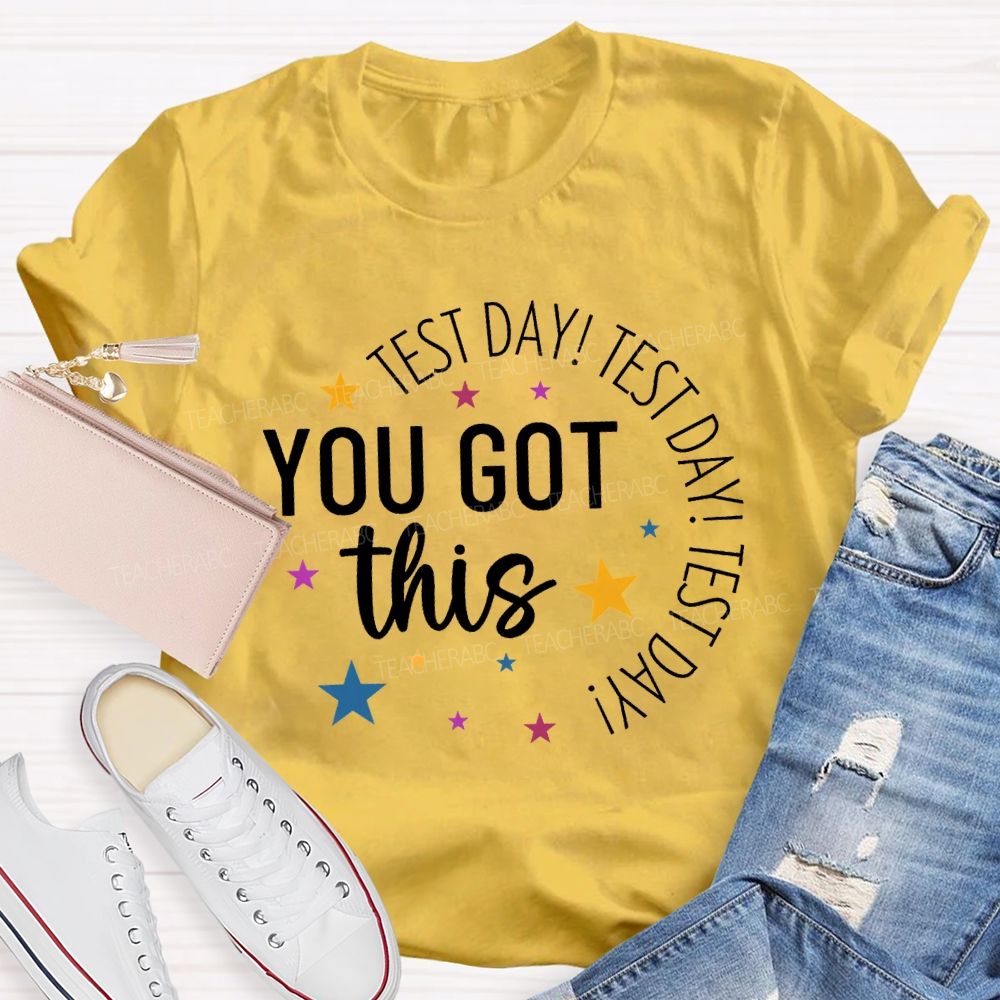 Test Day Test Day Test Day You Got This Teacher T-shirt