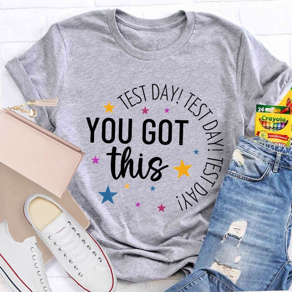 Test Day Test Day Test Day You Got This Teacher T-shirt