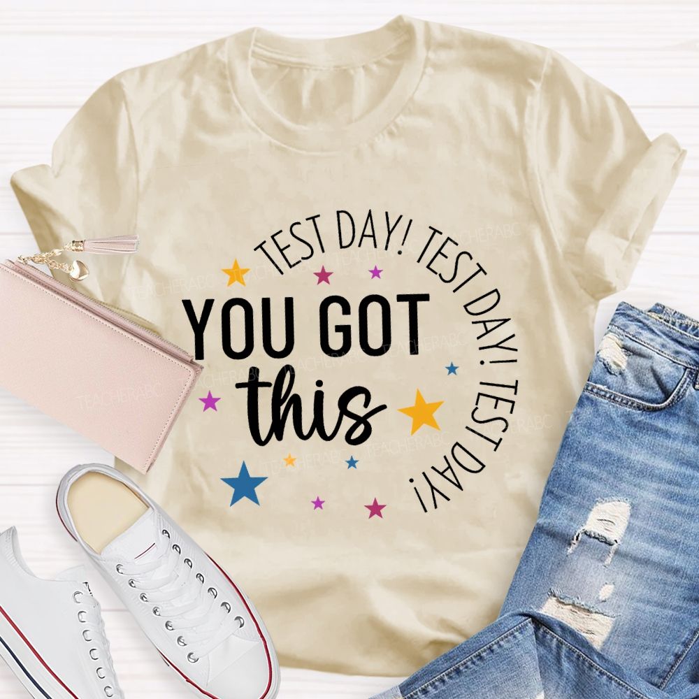 Test Day Test Day Test Day You Got This Teacher T-shirt