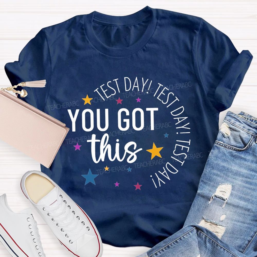 Test Day Test Day Test Day You Got This Teacher T-shirt