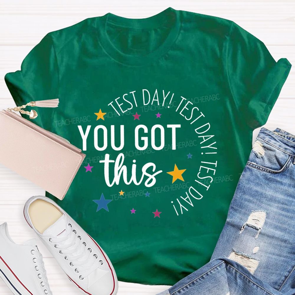 Test Day Test Day Test Day You Got This Teacher T-shirt