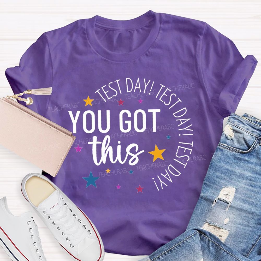 Test Day Test Day Test Day You Got This Teacher T-shirt