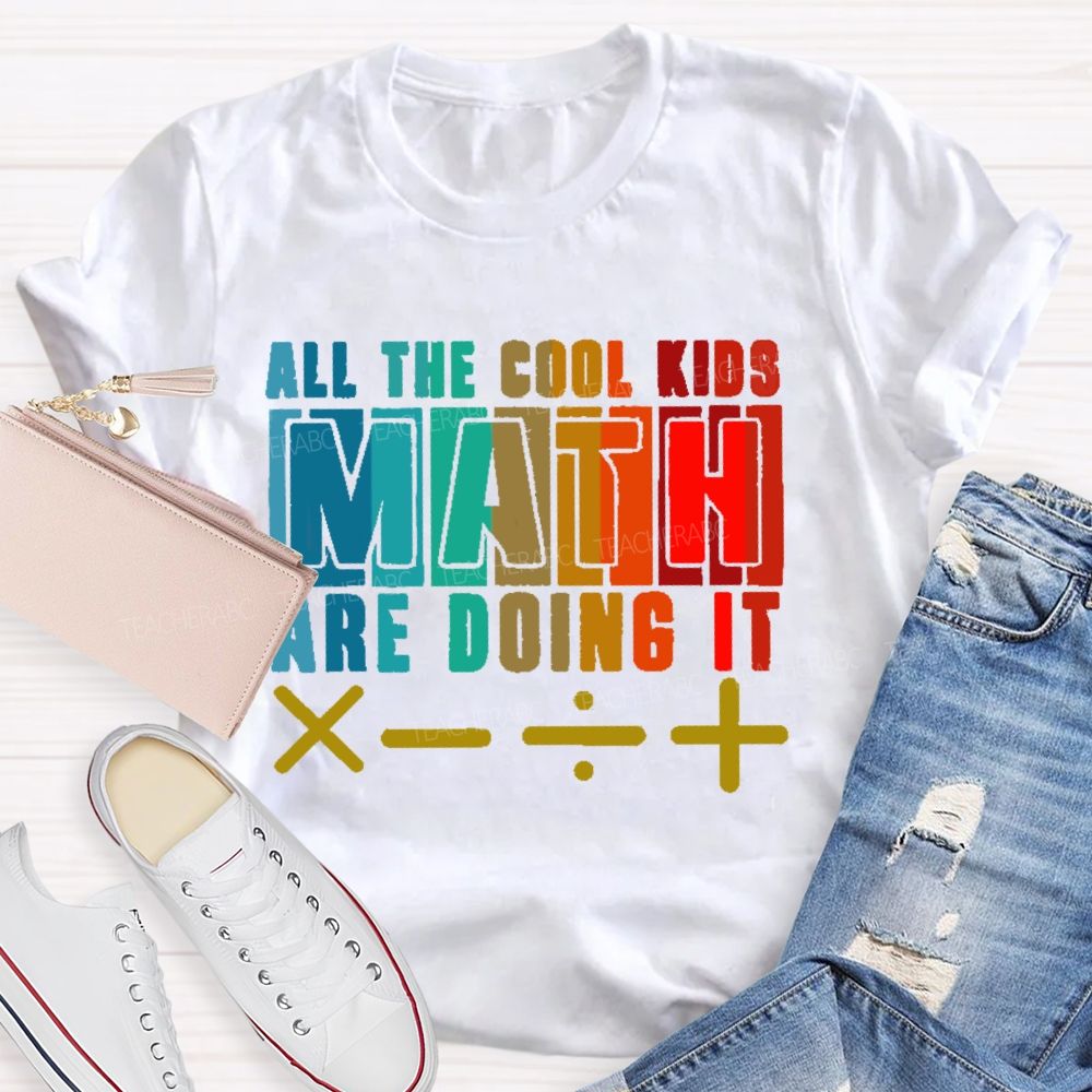 All the Cool Kids Math Are Doing It  Teacher T-shirt