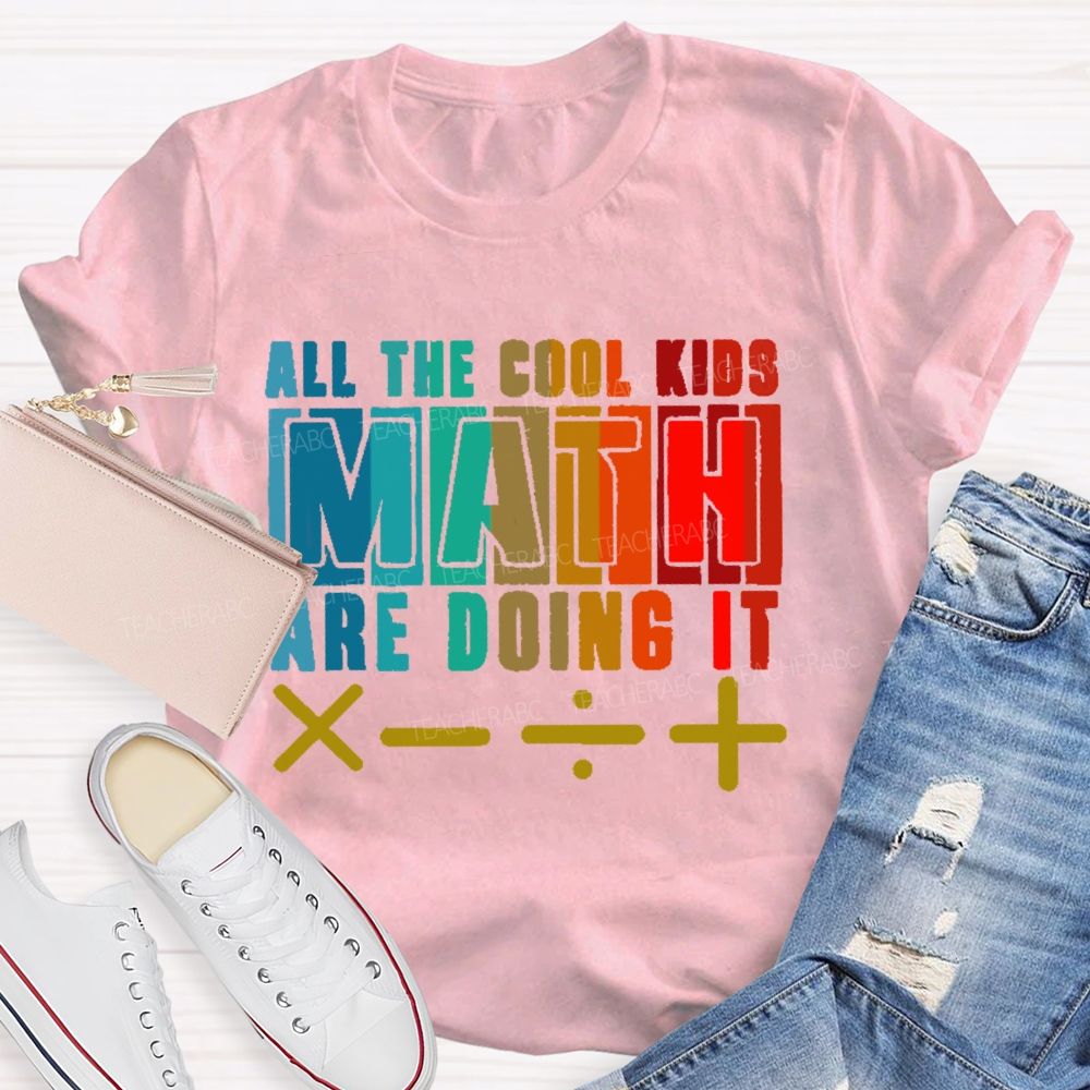 All the Cool Kids Math Are Doing It  Teacher T-shirt