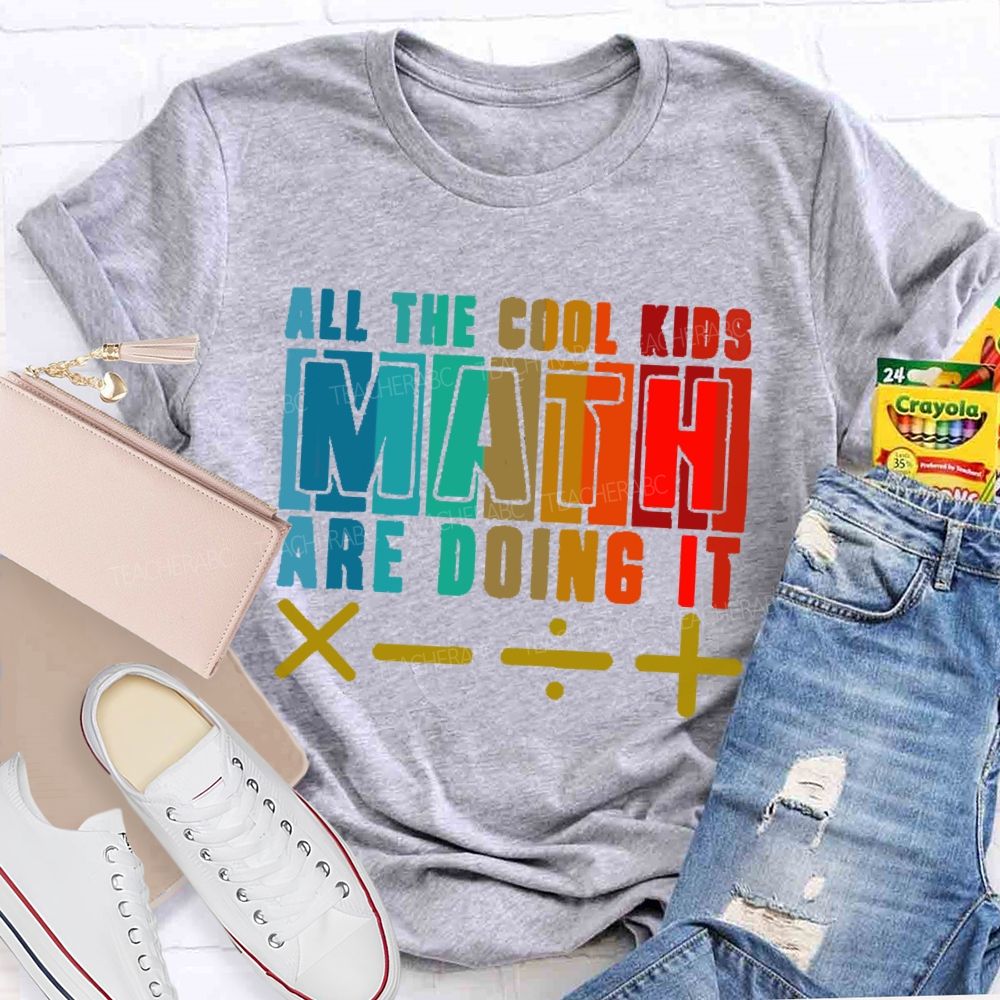 All the Cool Kids Math Are Doing It  Teacher T-shirt