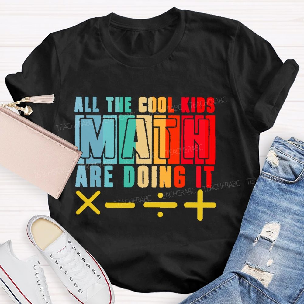 All the Cool Kids Math Are Doing It  Teacher T-shirt
