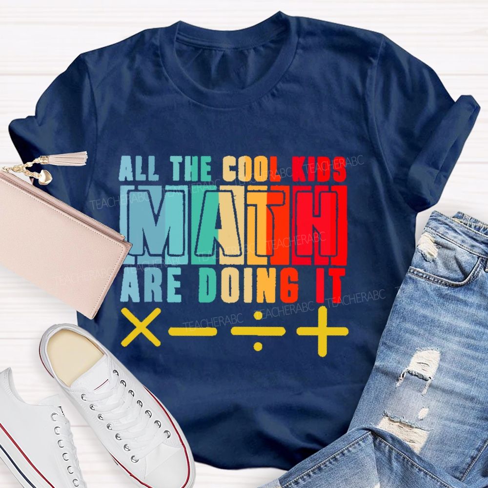 All the Cool Kids Math Are Doing It  Teacher T-shirt
