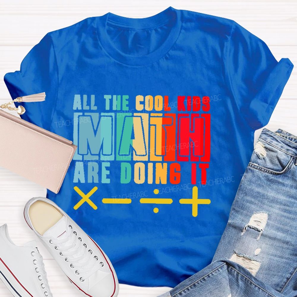 All the Cool Kids Math Are Doing It  Teacher T-shirt