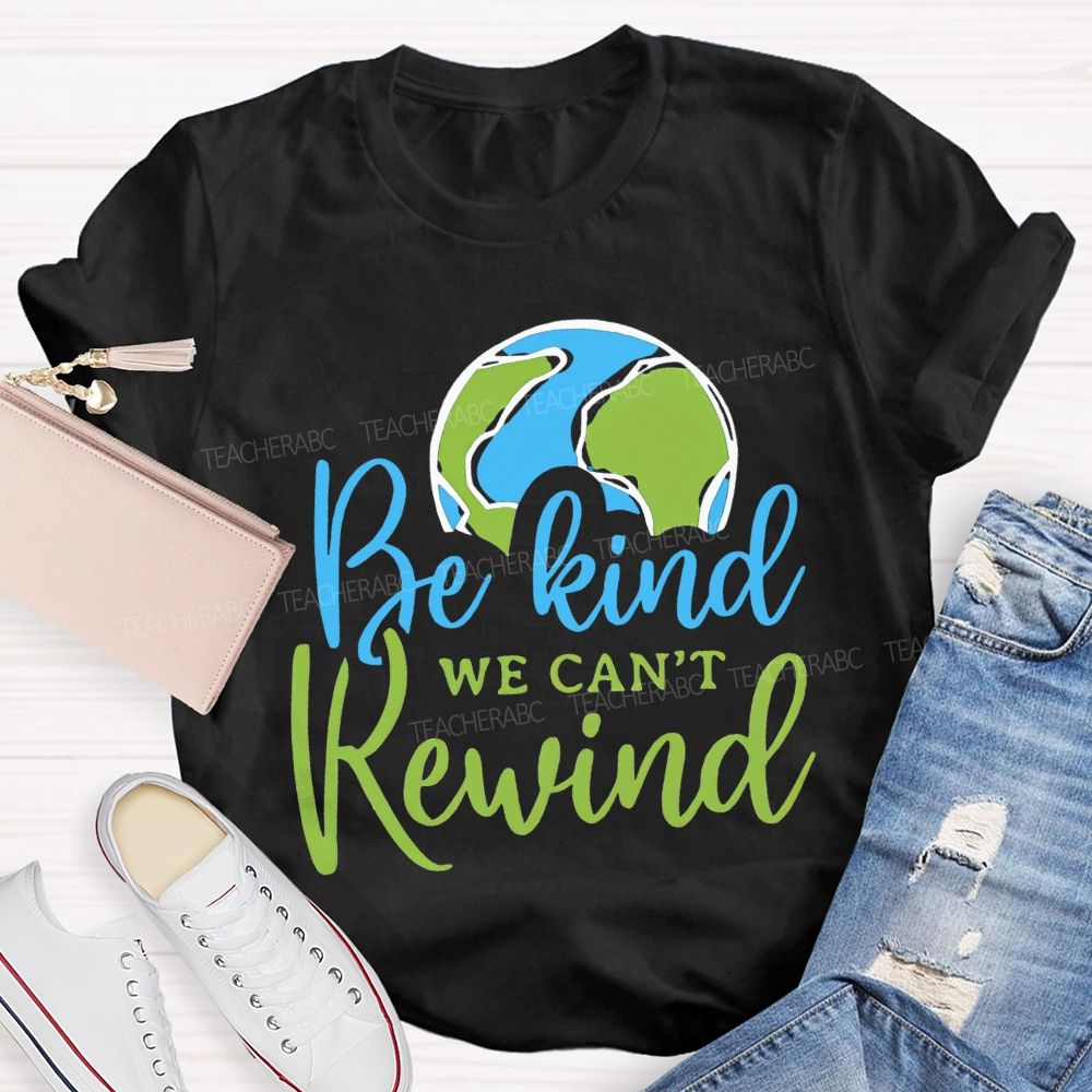 Be Kind We Can'T Rewind Earth Day Teacher T-shirt