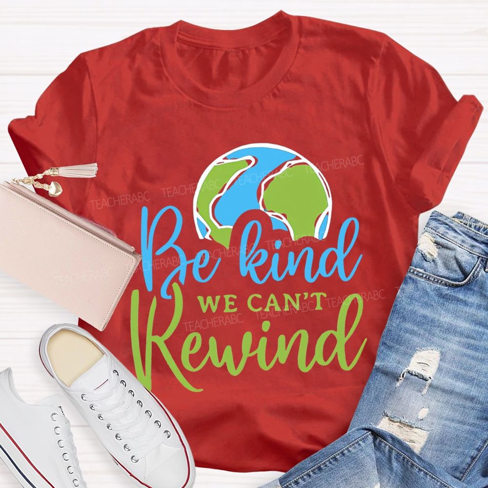 Be Kind We Can'T Rewind Earth Day Teacher T-shirt