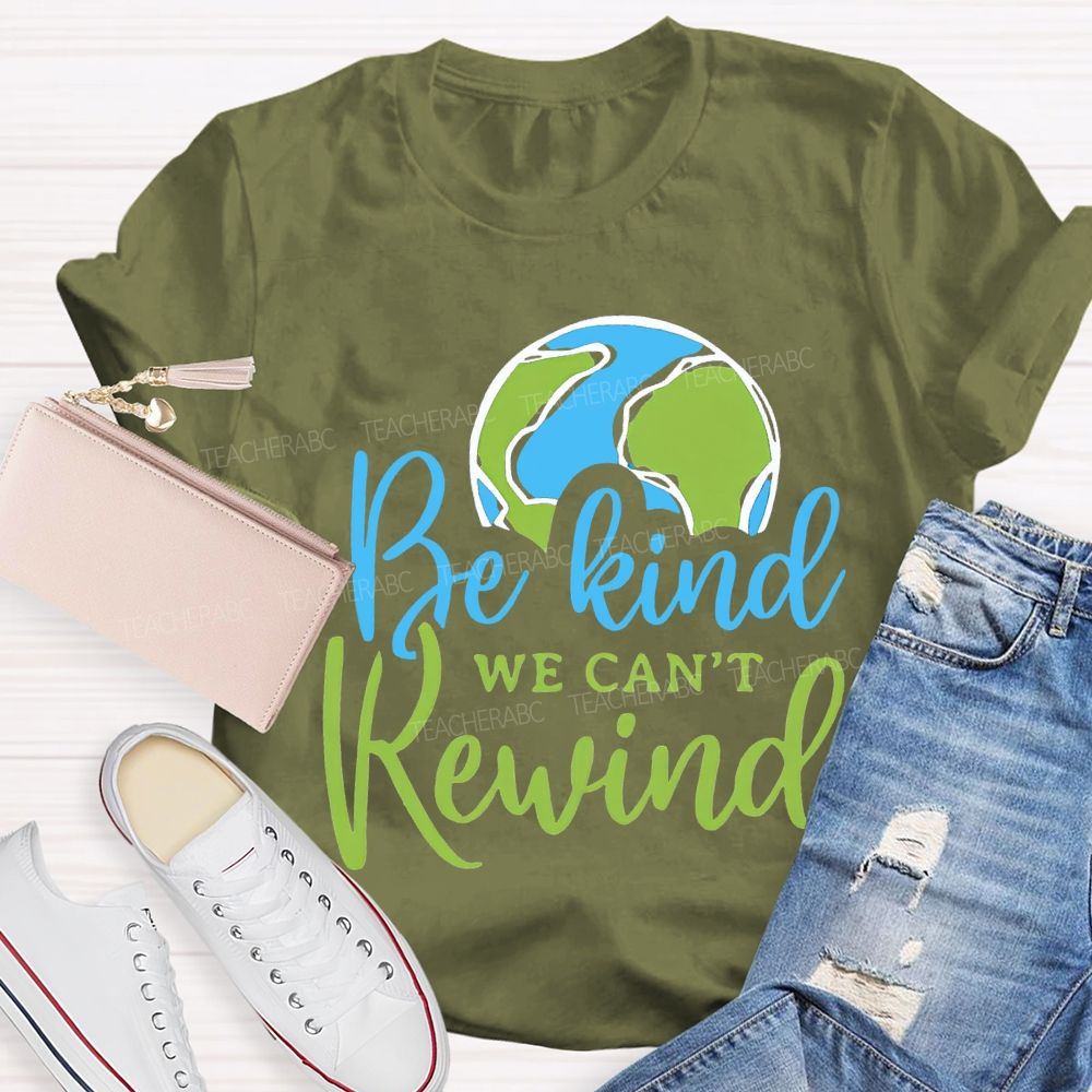 Be Kind We Can'T Rewind Earth Day Teacher T-shirt