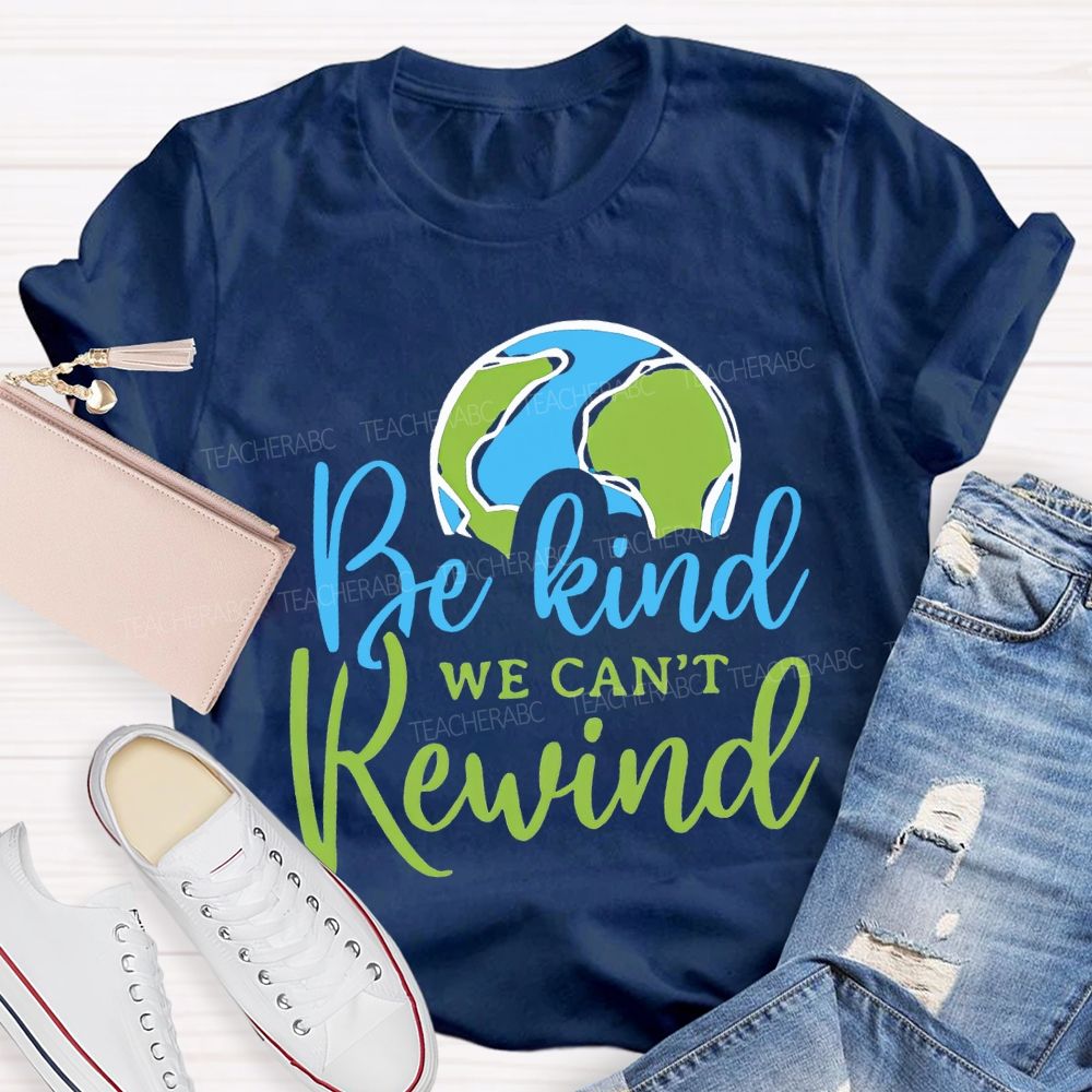 Be Kind We Can'T Rewind Earth Day Teacher T-shirt