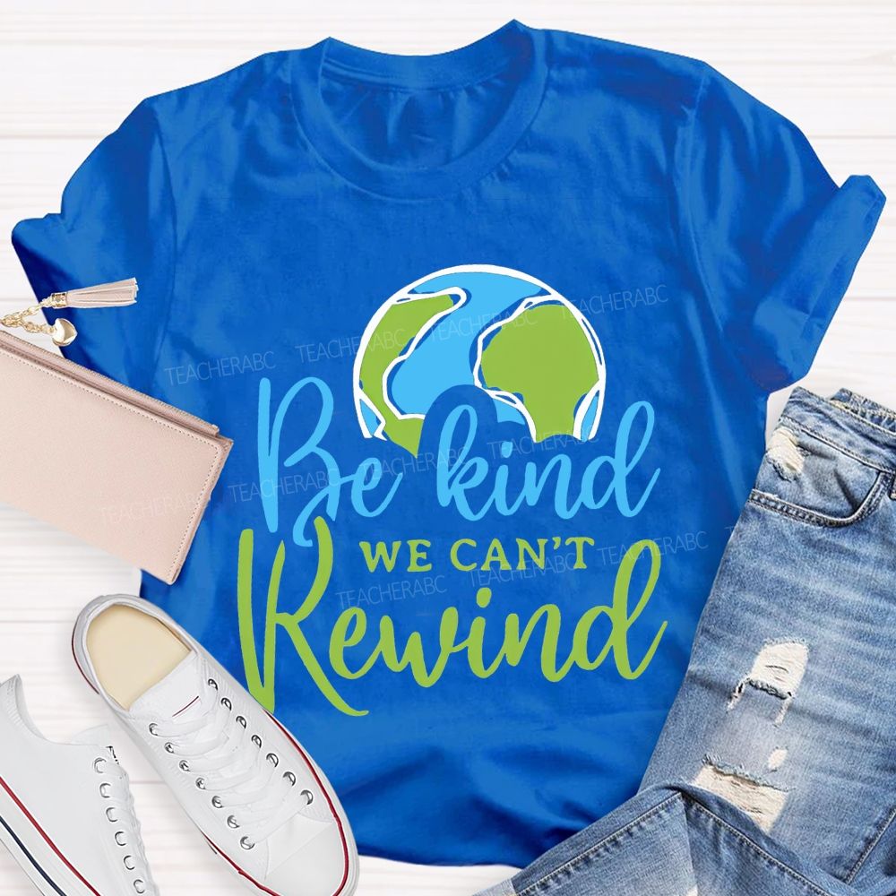 Be Kind We Can'T Rewind Earth Day Teacher T-shirt