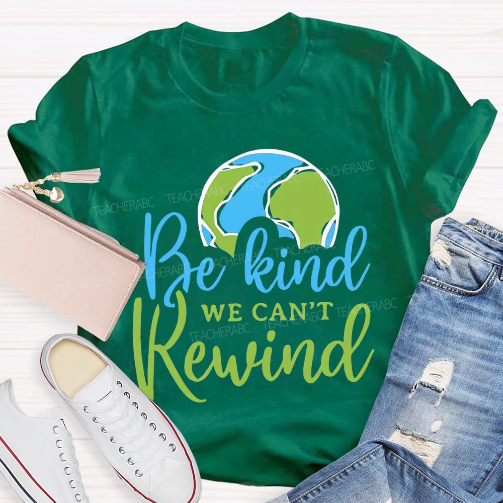 Be Kind We Can'T Rewind Earth Day Teacher T-shirt