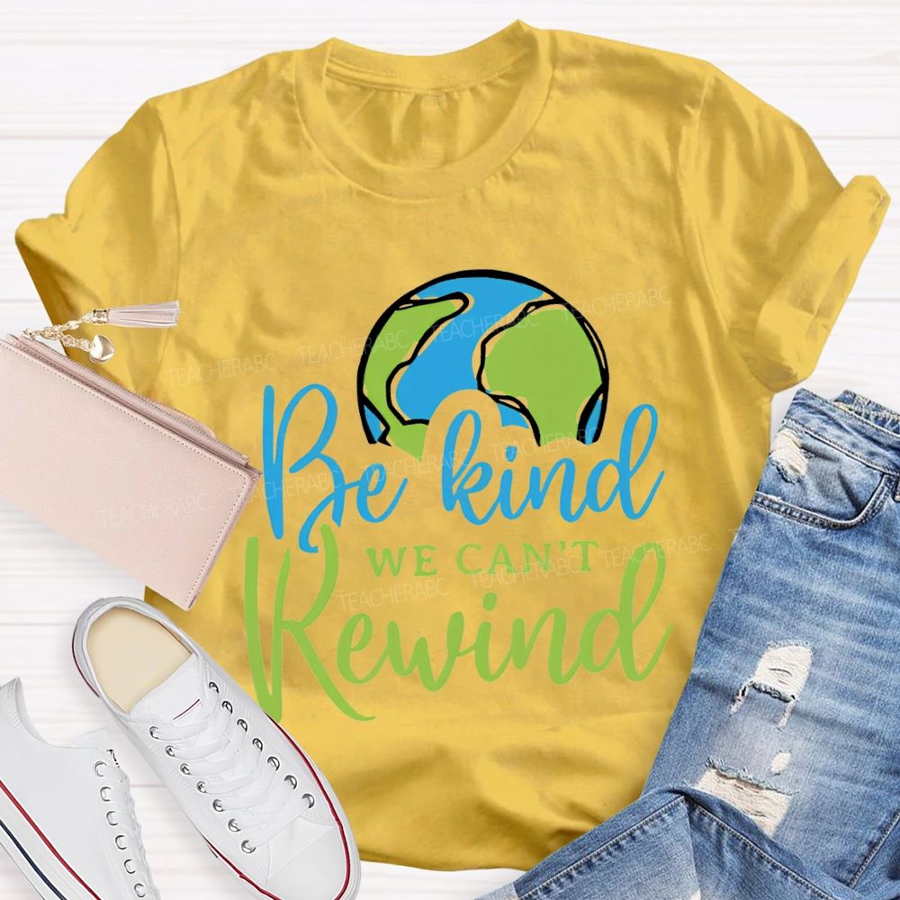 Be Kind We Can'T Rewind Earth Day Teacher T-shirt