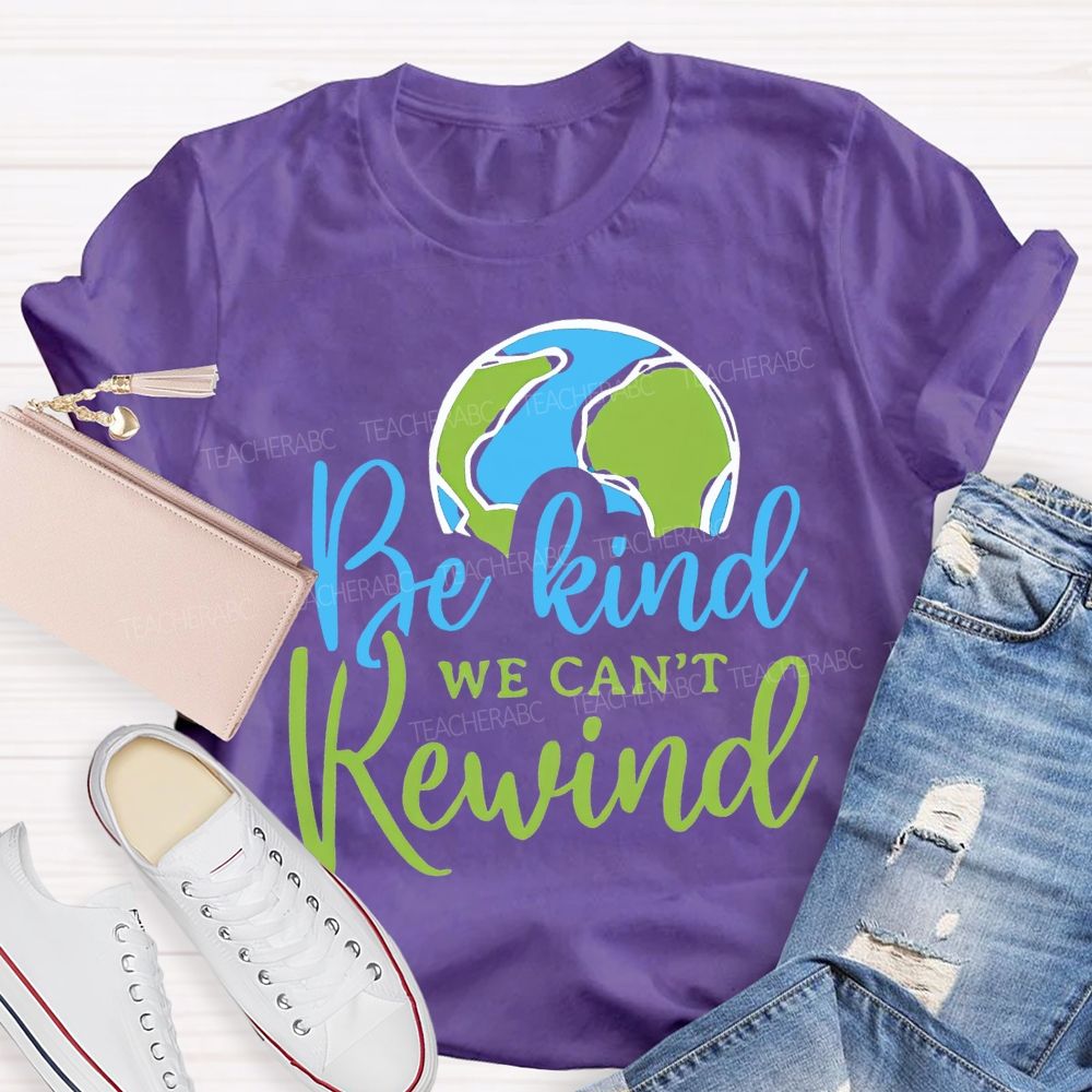Be Kind We Can'T Rewind Earth Day Teacher T-shirt