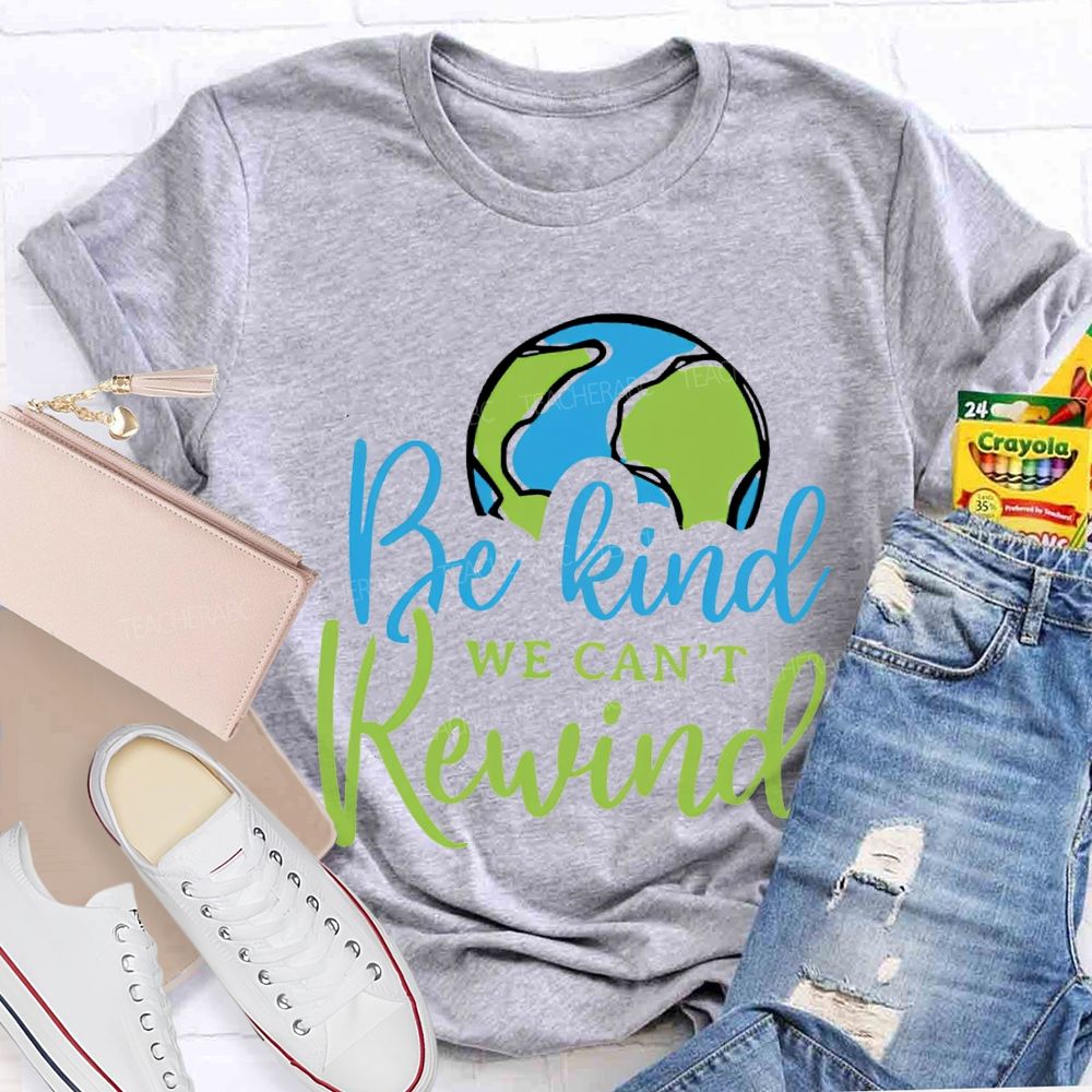 Be Kind We Can'T Rewind Earth Day Teacher T-shirt