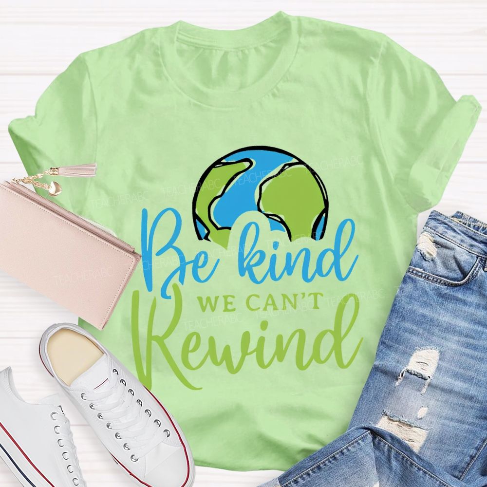 Be Kind We Can'T Rewind Earth Day Teacher T-shirt