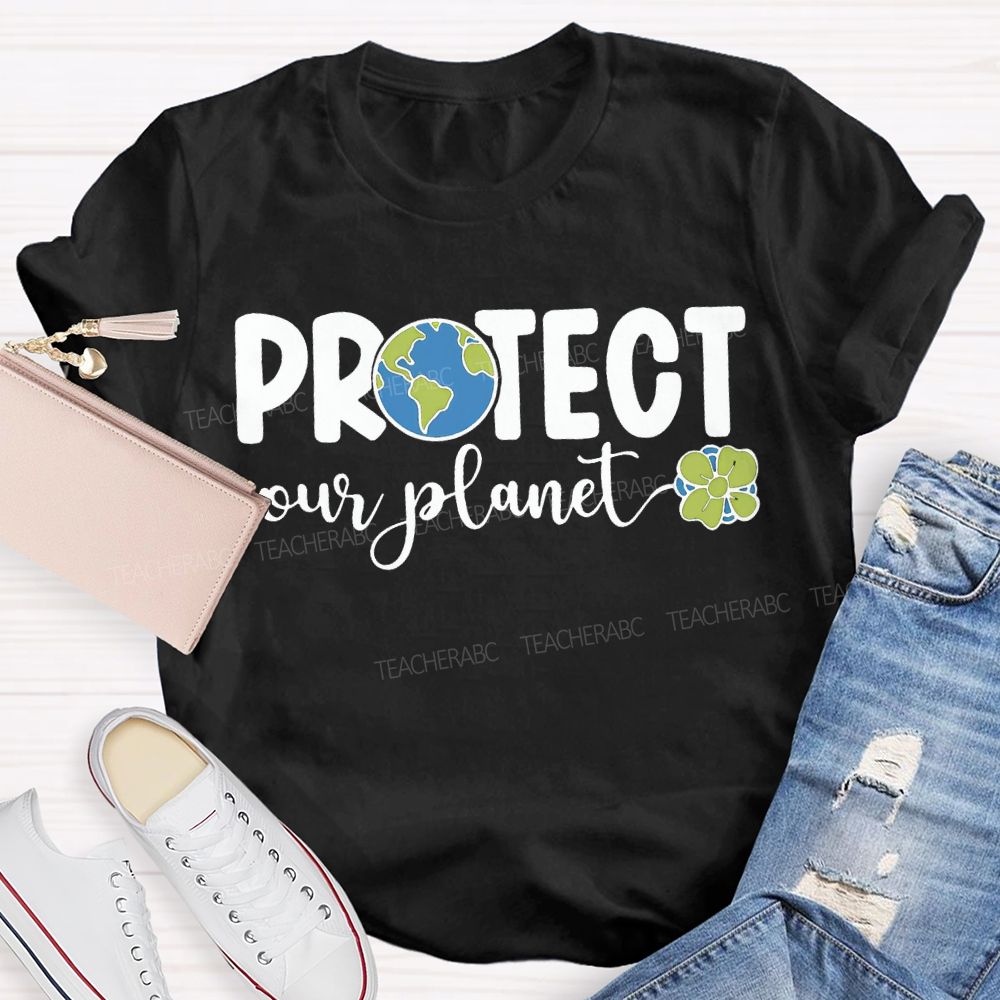 Protect Our Planet Earth Day Teacher T-shirt