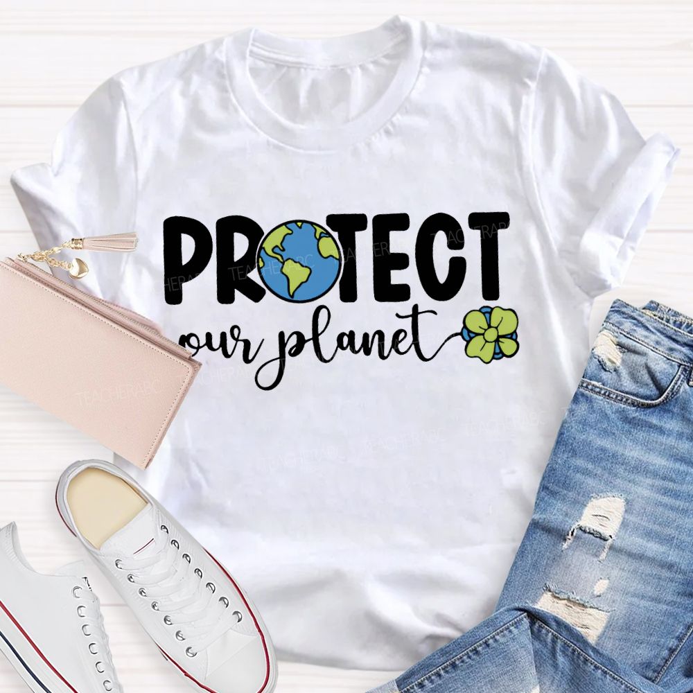 Protect Our Planet Earth Day Teacher T-shirt